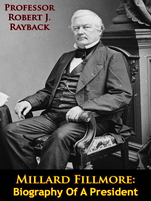 Title details for Millard Fillmore by Robert J. Rayback - Available
